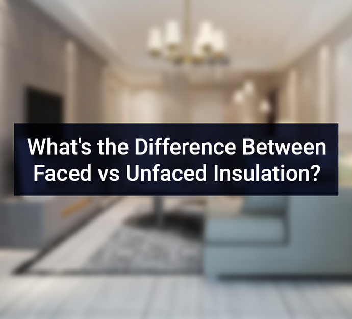 What's the Difference Between Faced vs Unfaced Insulation?