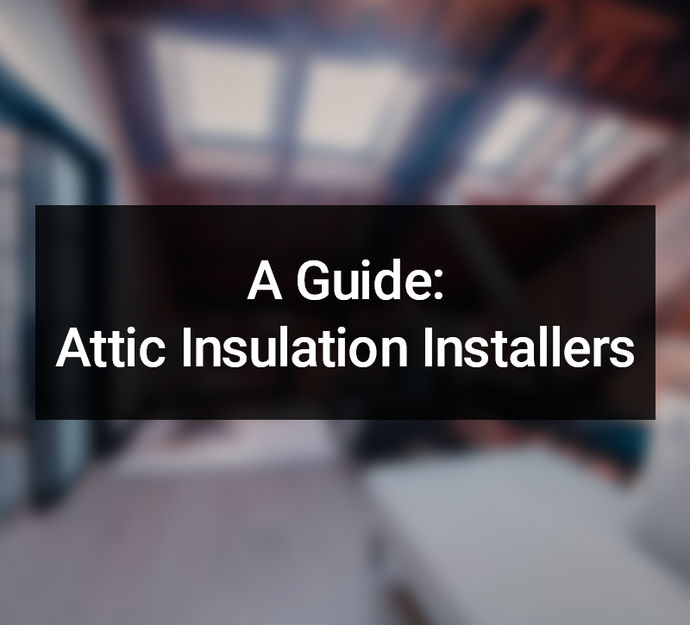 A Guide: Attic Insulation Installers