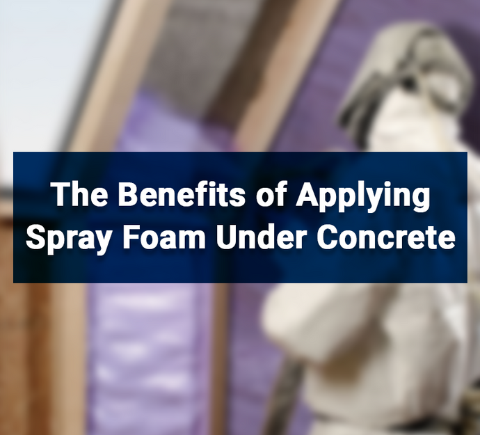 The Benefits of Applying Spray Foam Under Concrete
