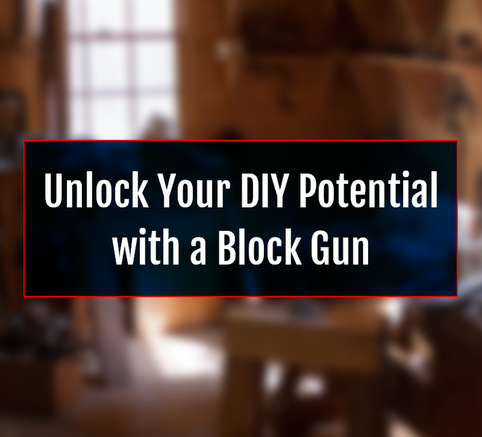 Unlock Your DIY Potential with a Block Gun