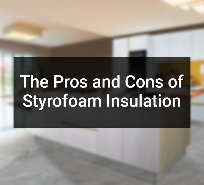 The Pros and Cons of Styrofoam Insulation